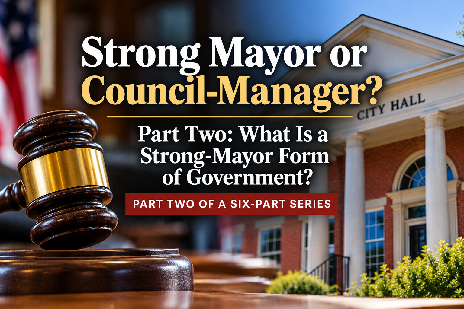 Strong Mayor or Council-Manager?