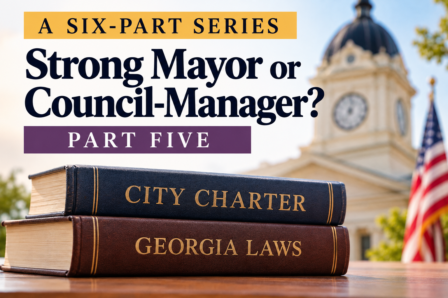 Strong Mayor or Council-Manager? – Part 5