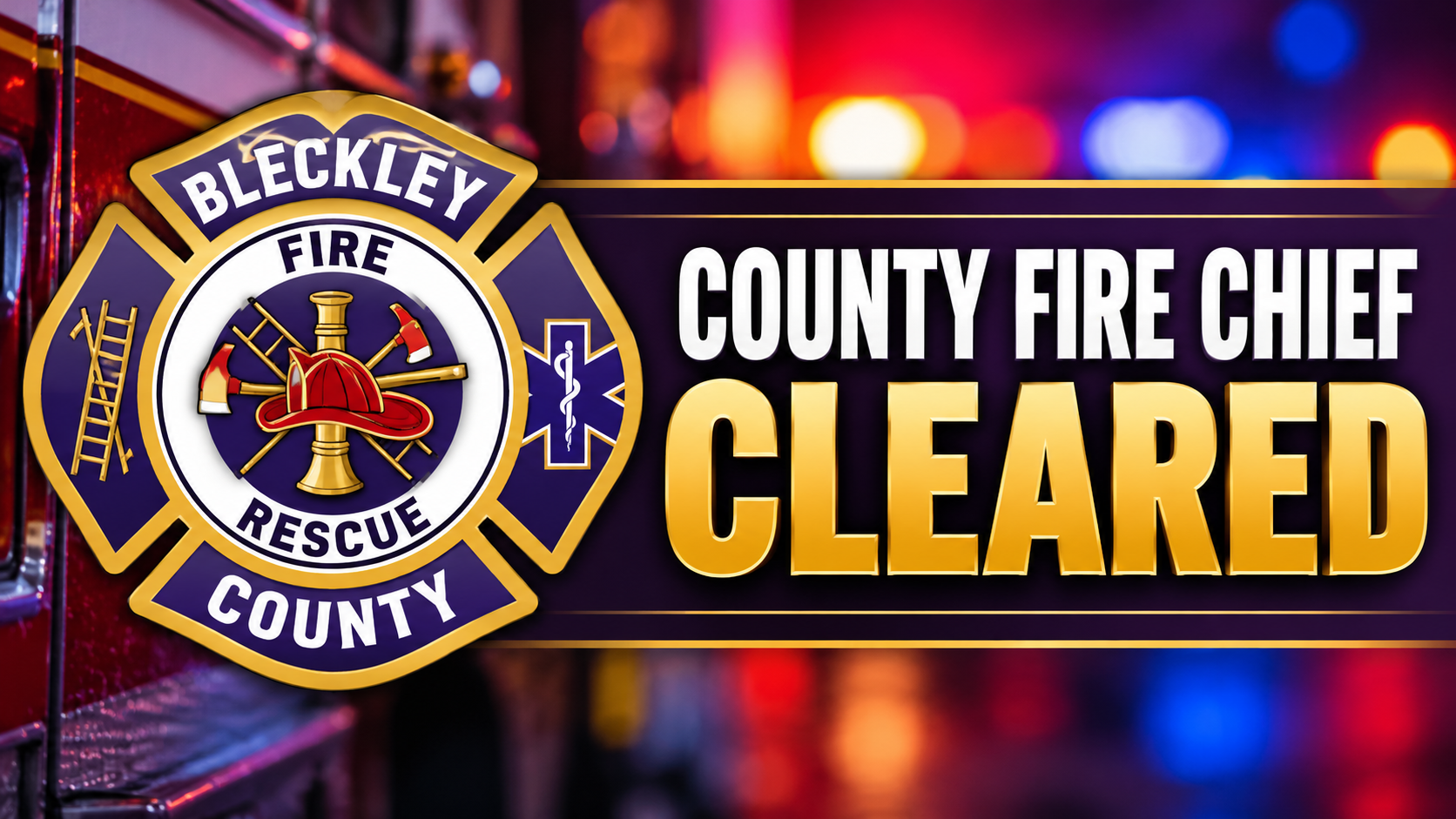 Bleckley County Fire Chief Matt Kelley Cleared, Returns to Duty Following Investigation